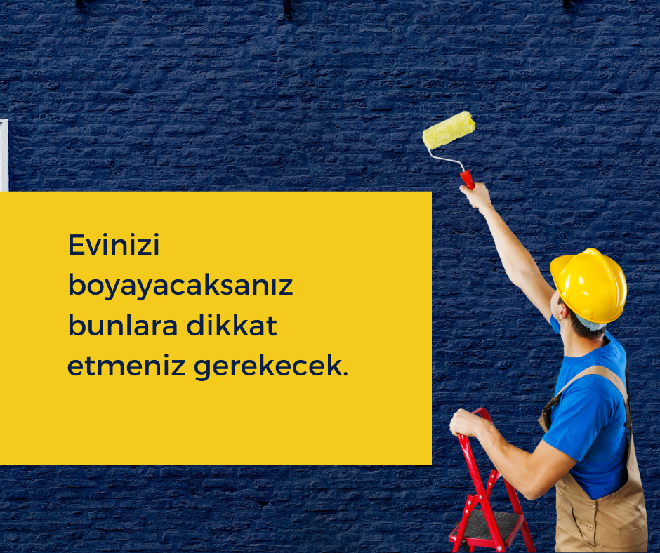 Evinizi boyayacaksanız bunlara dikkat etmeniz gerekecek.